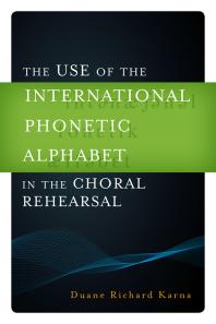 The Use Of The International Phonetic Alphabet In The Choral Rehearsal Duane Richard Karna