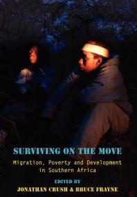 Surviving On The Move Migration Poverty And Development In Southern Africa 1st Edition Jonathan Crush Bruce Frayne