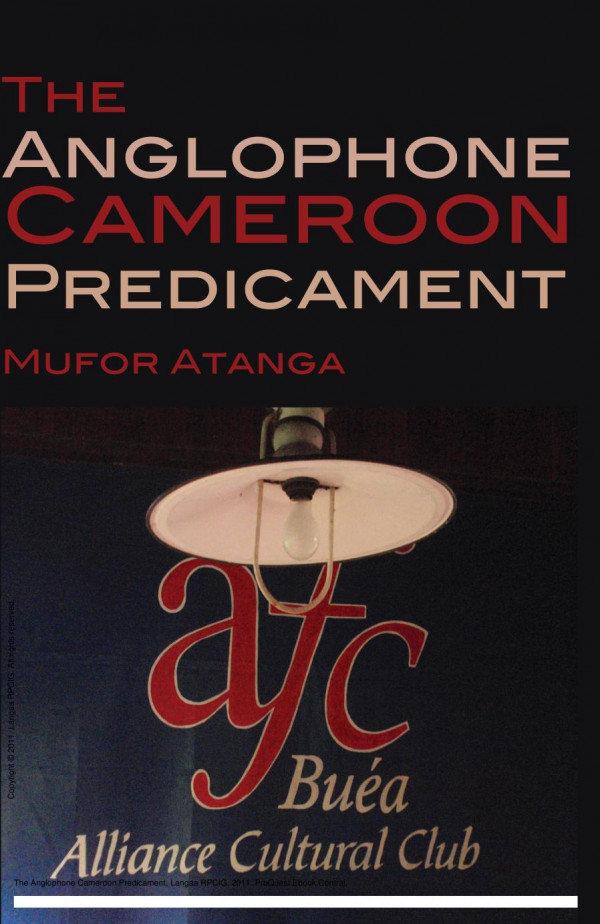 The Anglophone Cameroon Predicament 1st Edition Mufor Atanga