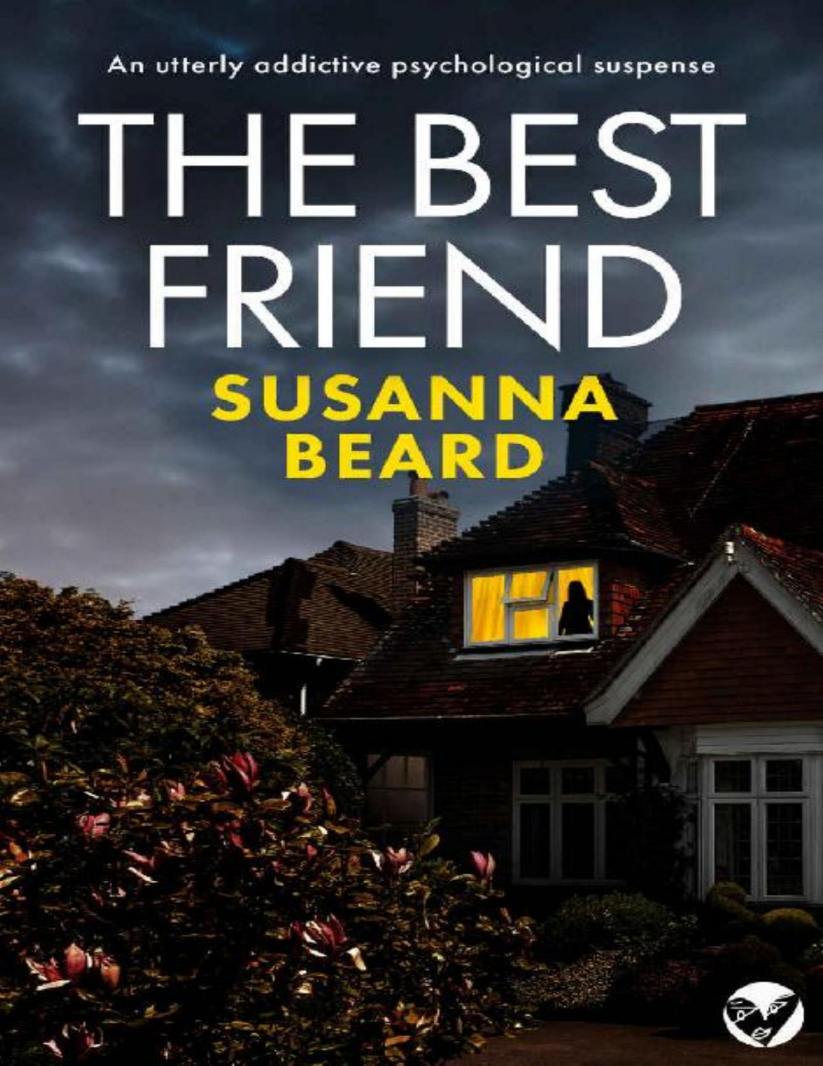 The Best Friend An Utterly Addictive Psychological Suspense Totally Gripping Psychological Thrillers Susanna Beard