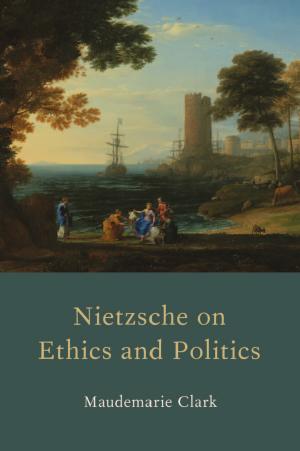 Nietzsche On Ethics And Politics Maudemarie Clark