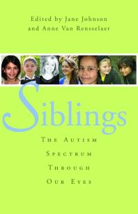 Siblings The Autism Spectrum Through Our Eyes 1st Edition Anne Van Rensselaer Jane Botsford Johnson