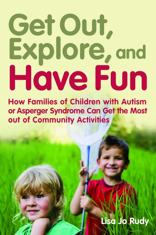 Get Out Explore And Have Fun How Families Of Children With Autism Or Asperger Syndrome Can Get The Most Out Of Community Activities 1st Edition Lisa Jo Rudy