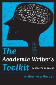 The Academic Writers Toolkit A Users Manual First Edition Arthur Asa Berger