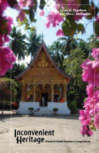 Inconvenient Heritage Erasure And Global Tourism In Luang Prabang First Edition Lynne M Dearborn John C Stallmeyer