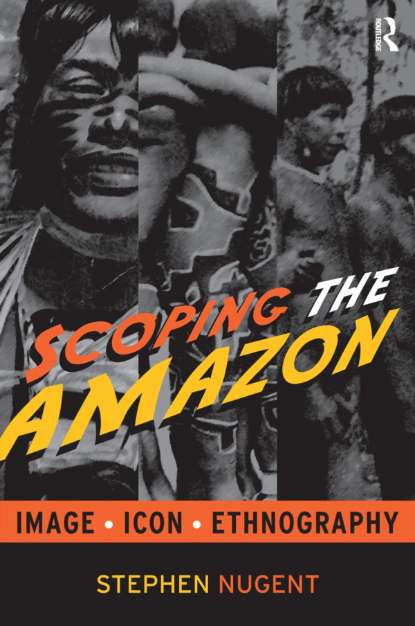 Scoping The Amazon Image Icon And Ethnography Stephen Nugent
