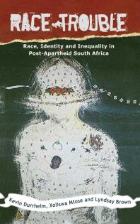 Race Trouble Race Identity And Inequality In Postapartheid South Africa Kevin Durrheim
