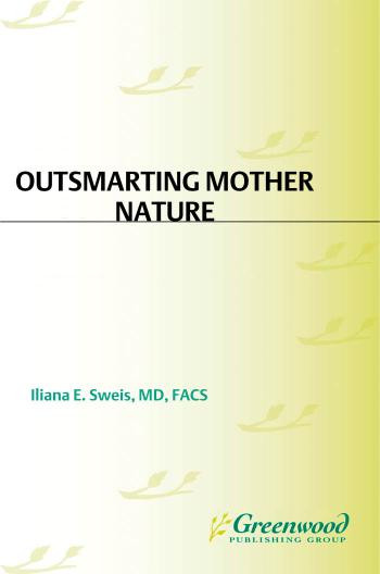 Outsmarting Mother Nature A Womans Complete Guide To Plastic Surgery A Womans Complete Guide To Plastic Surgery Iliana E Sweis Iliana E Md