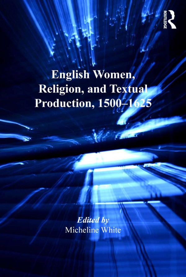 English Women Religion And Textual Production 15001625 1st Edition Micheline White Professor Allyson M Poska Professor Abby Zanger