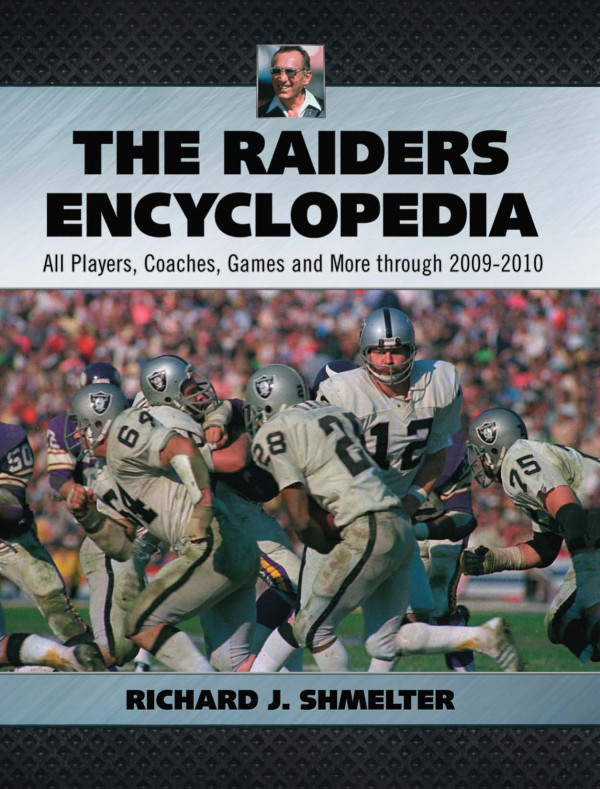 The Raiders Encyclopedia All Players Coaches Games And More Through 20092010 1st Edition Richard J Shmelter