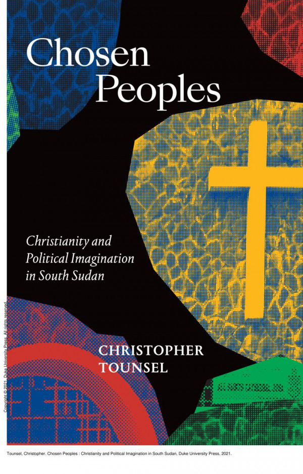 Chosen Peoples Christianity And Political Imagination In South Sudan 1st Edition Christopher Tounsel