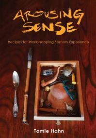 Arousing Sense Recipes For Workshopping Sensory Experience 1st Edition Tomie Hahn