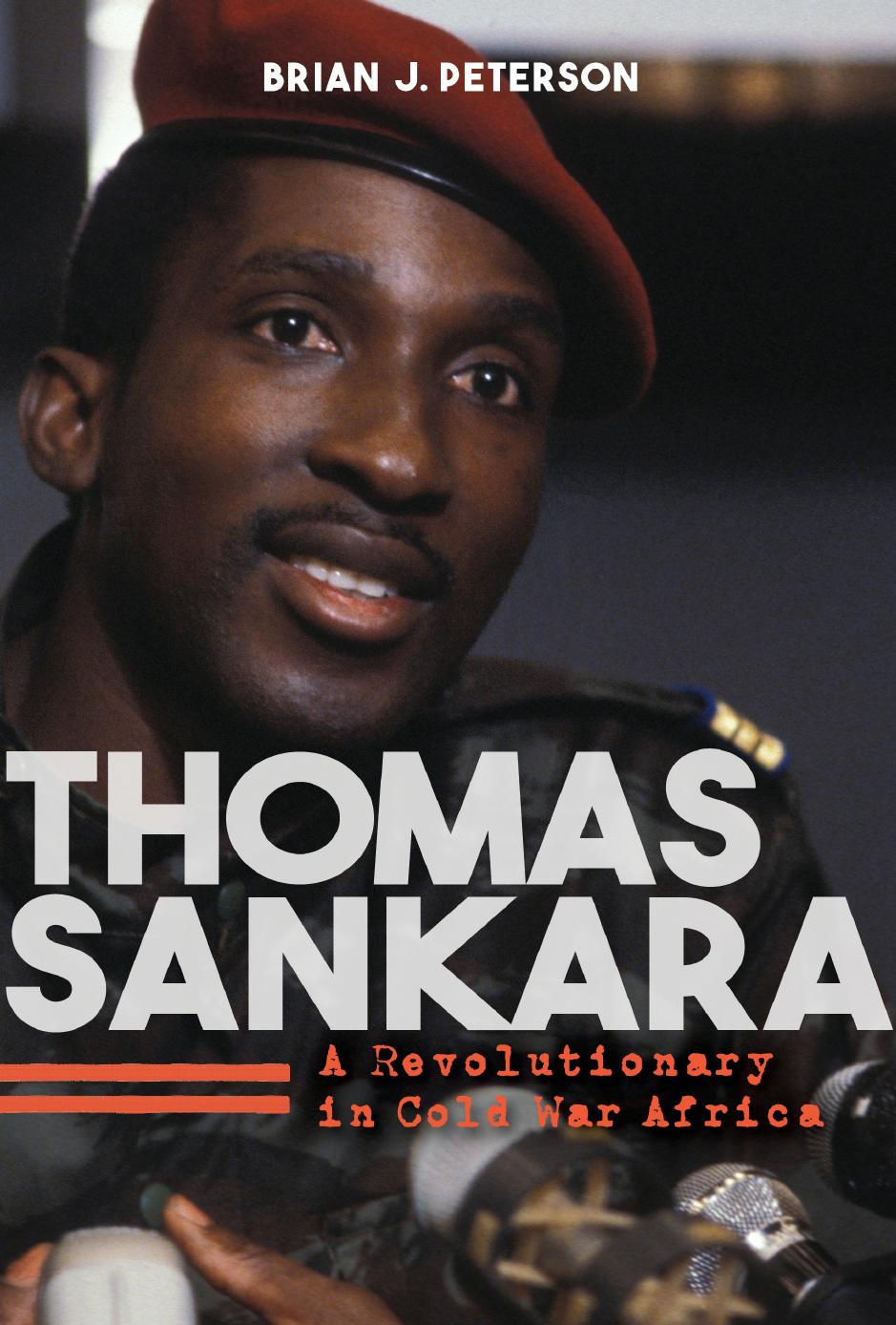 Thomas Sankara A Revolutionary In Cold War Africa Brian J Peterson