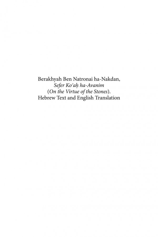 Berakhyah Ben Natronai Hanakdan Sefer Koa Haavanim On The Virtue Of The Stones Hebrew Text And English Translation With A Lexicological Analysis Of The Romance Terminology And Source Study 1st Edition Julia Zwink Gerrit Bos