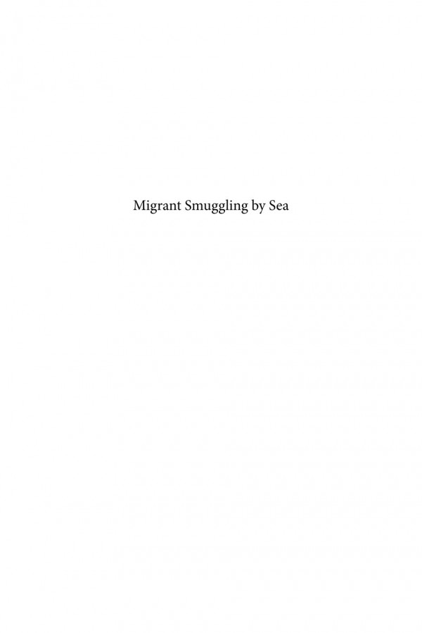 Migrant Smuggling By Sea Combating A Current Threat To Maritime Security Through The Creation Of A Cooperative Framework 1st Edition Patricia Mallia