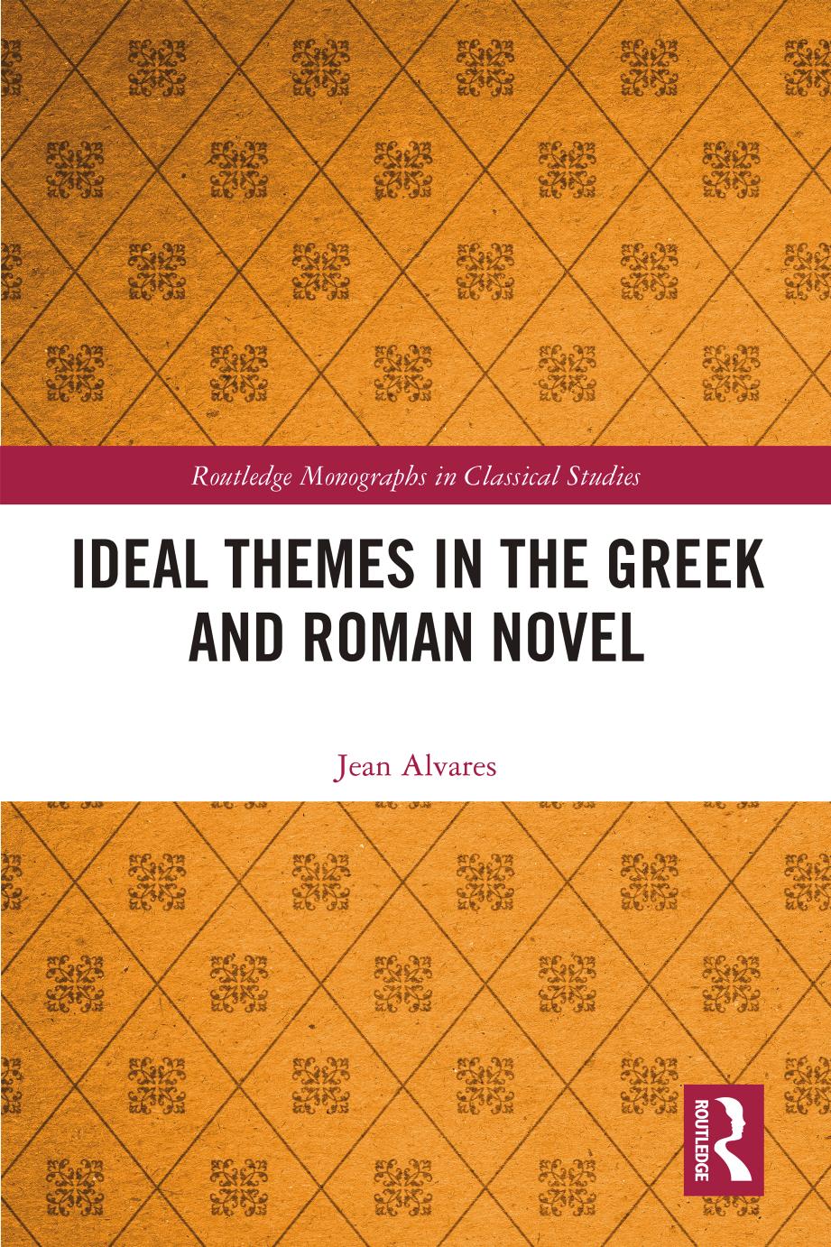 Ideal Themes In The Greek And Roman Novel 1st Edition Jean Alvares