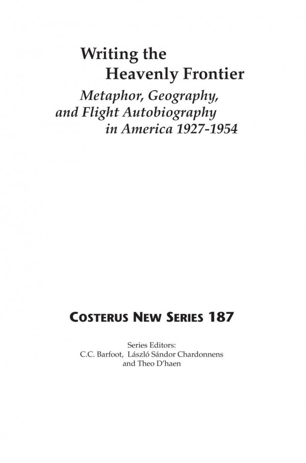 Writing The Heavenly Frontier Metaphor Geography And Flight Autobiography In America 19271954 1st Edition Denice Turner