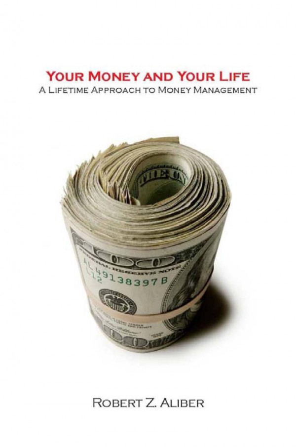 Your Money And Your Life A Lifetime Approach To Money Management 1st Edition Robert Aliber