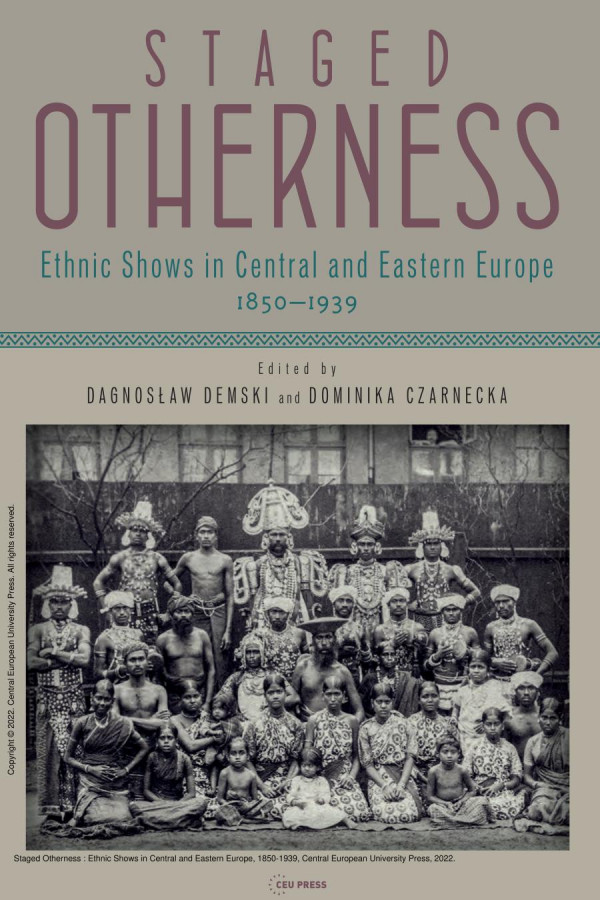 Staged Otherness Ethnic Shows In Central And Eastern Europe 18501939 1st Edition Dagnosaw Demski Dominika Czarnecka