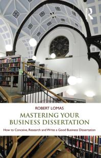 Mastering Your Business Dissertation How To Conceive Research And Write A Good Business Dissertation Robert Lomas