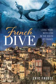 French Dive Living More With Less In The South Of France Eric Freeze