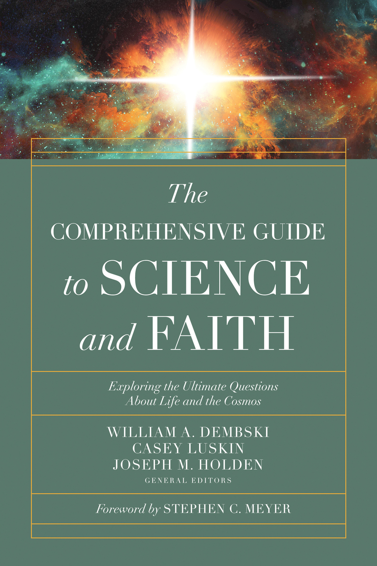 The Comprehensive Guide To Science And Faith Exploring The Ultimate Questions About Life And The Cosmos William Dembski