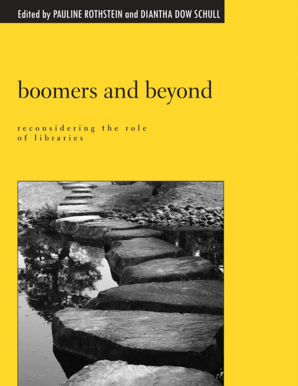 Boomers And Beyond Reconsidering The Role Of Libraries 1st Edition Pauline Rothstein Diantha Dow Schull