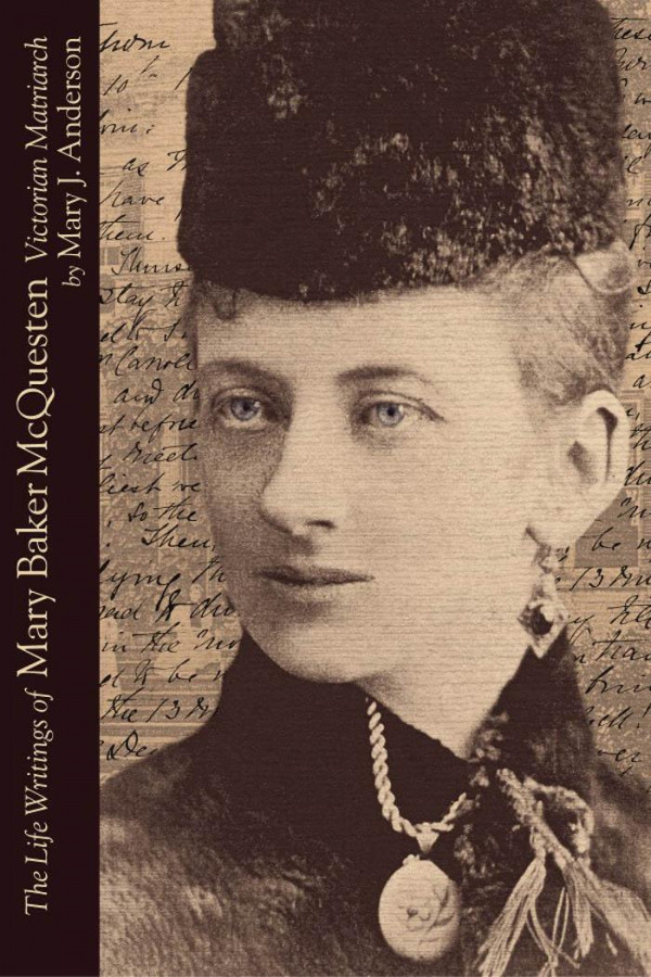 The Life Writings Of Mary Baker Mcquesten Victorian Matriarch 1st Edition Mary Baker Mcquesten Mary J Anderson