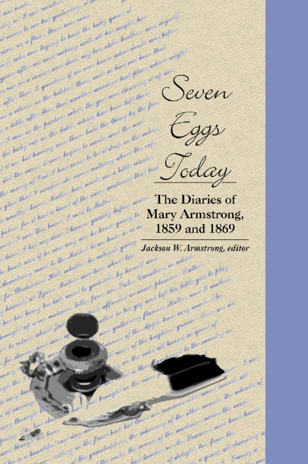 Seven Eggs Today The Diaries Of Mary Armstrong 1859 And 1869 1st Edition Jackson Webster Armstrong