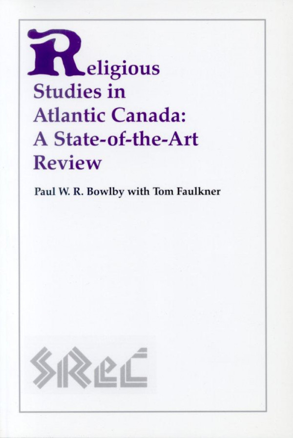 Religious Studies In Atlantic Canada A Stateoftheart Review 1st Edition Paul W R Bowlby Tom Faulkner