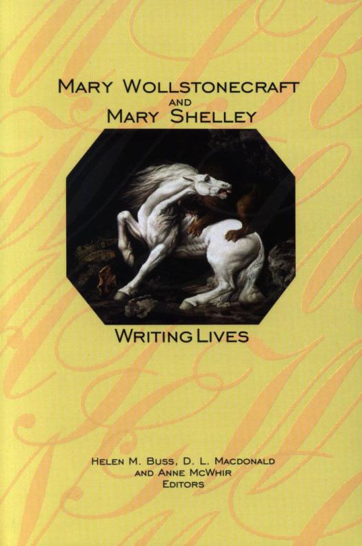 Mary Wollstonecraft And Mary Shelley Writing Lives 1st Edition Helen M Buss D L Macdonald Anne Mcwhir