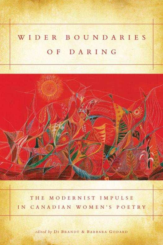 Wider Boundaries Of Daring The Modernist Impulse In Canadian Womens Poetry 1st Edition Di Brandt Barbara Godard