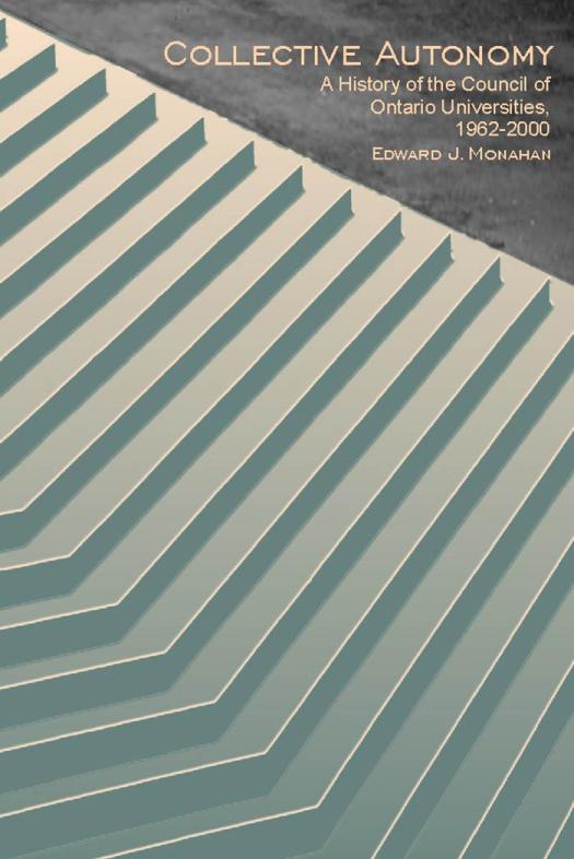 Collective Autonomy A History Of The Council Of Ontario Universities 19622000 1st Edition Edward Monahan