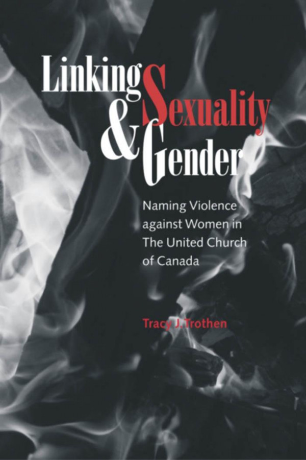 Linking Sexuality And Gender Naming Violence Against Women In The United Church Of Canada 1st Edition Tracy J Trothen