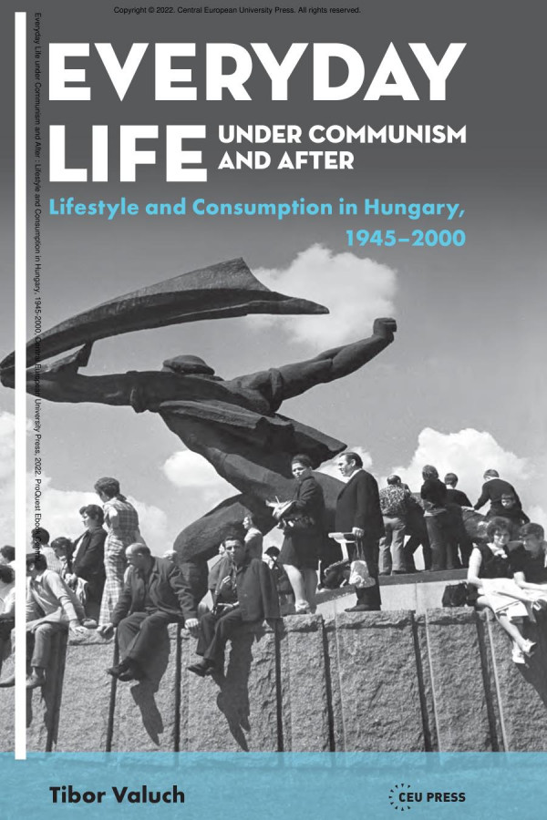 Everyday Life Under Communism And After Lifestyle And Consumption In Hungary 19452000 1st Edition Tibor Valuch