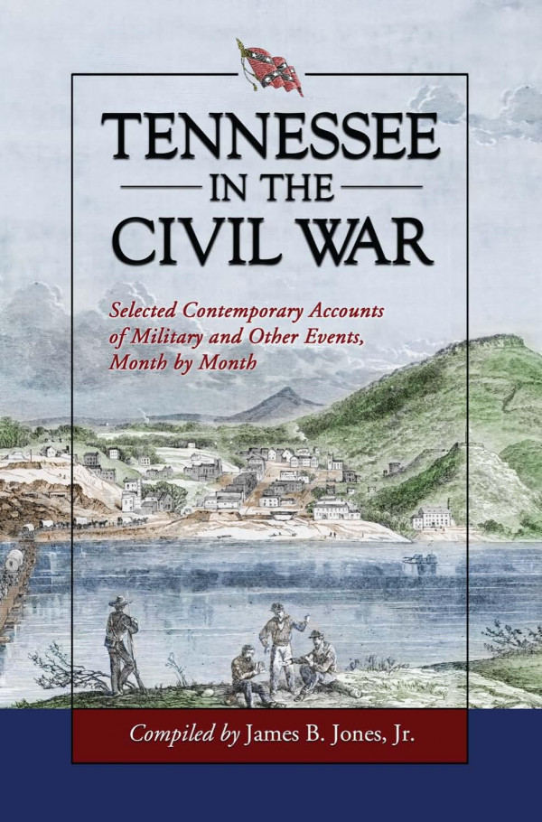 Tennessee In The Civil War Selected Contemporary Accounts Of Military And Other Events Month By Month 1st Edition Jr James B Jones