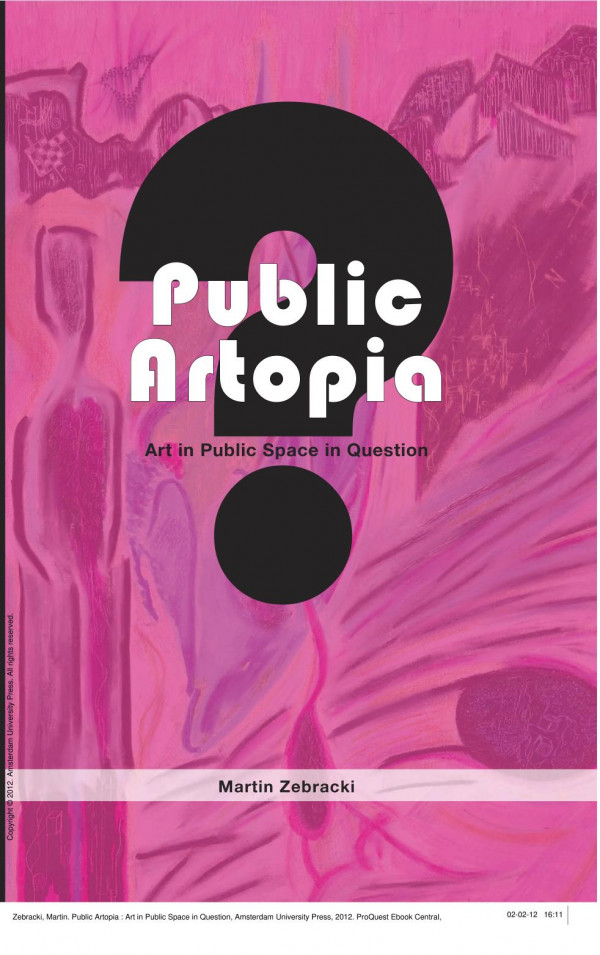 Public Artopia Art In Public Space In Question 1st Edition Martin Zebracki