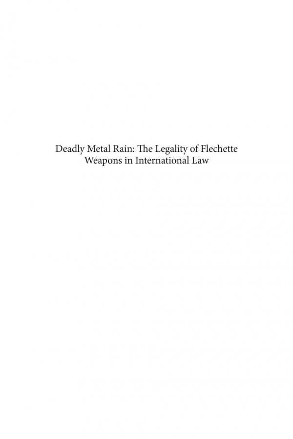 Deadly Metal Rain The Legality Of Flechette Weapons In International Law A Reappraisal Following Israels Use Of Flechettes In The Gaza Strip 20012009 1st Edition Eitan Barak