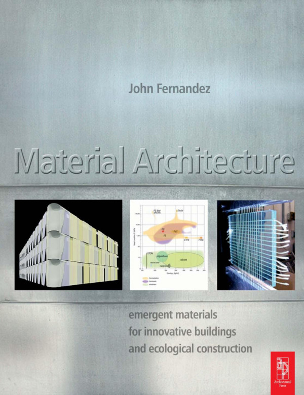 Material Architecture Emergent Materials For Innovative Buildings And Ecological Construction John Fernandez