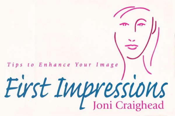 First Impressions Tips To Enhance Your Image 1st Edition Joni Craighead