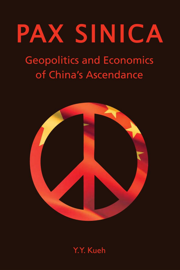 Pax Sinica Geopolitics And Economics Of Chinas Ascendance 1st Edition Y Y Kueh