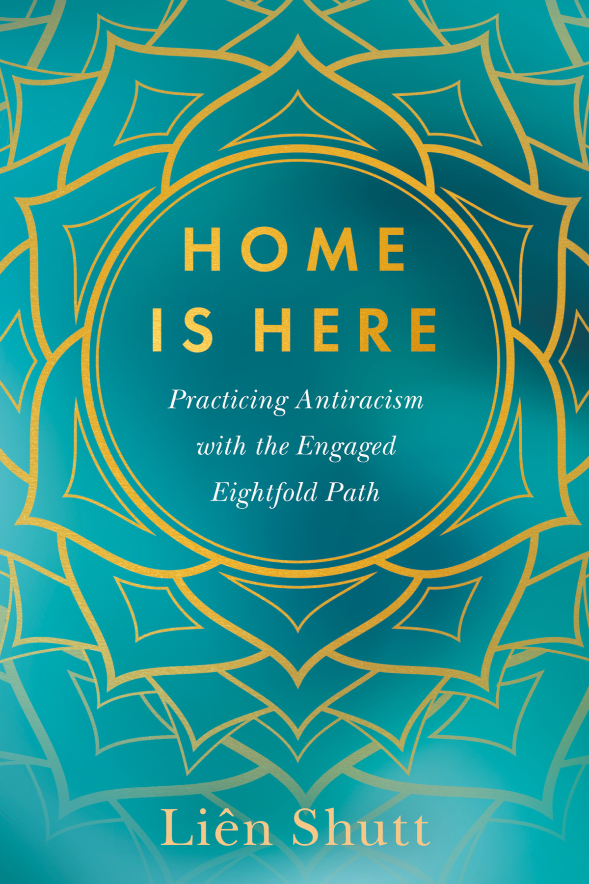 Home Is Here Practicing Antiracism With The Engaged Eightfold Path 1st Edition Lin Shutt