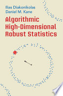 Algorithmic Highdimensional Robust Statistics Ilias Diakonikolas