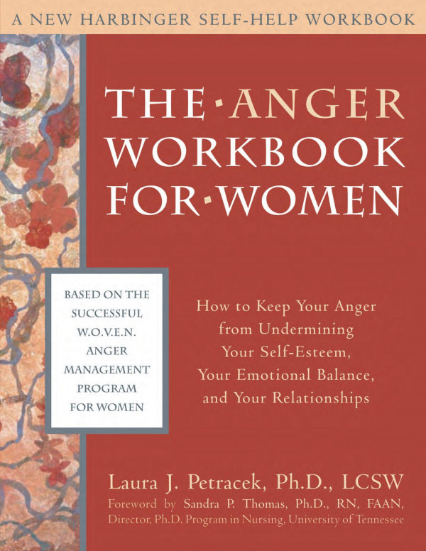 The Anger Workbook For Women How To Keep Your Anger From Undermining Your Selfesteem Your Emotional Balance And Your Relationships 1st Edition Laura J Petracek