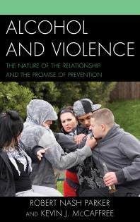 Alcohol And Violence The Nature Of The Relationship And The Promise Of Prevention Robert Nash Parker Kevin J Mccaffree
