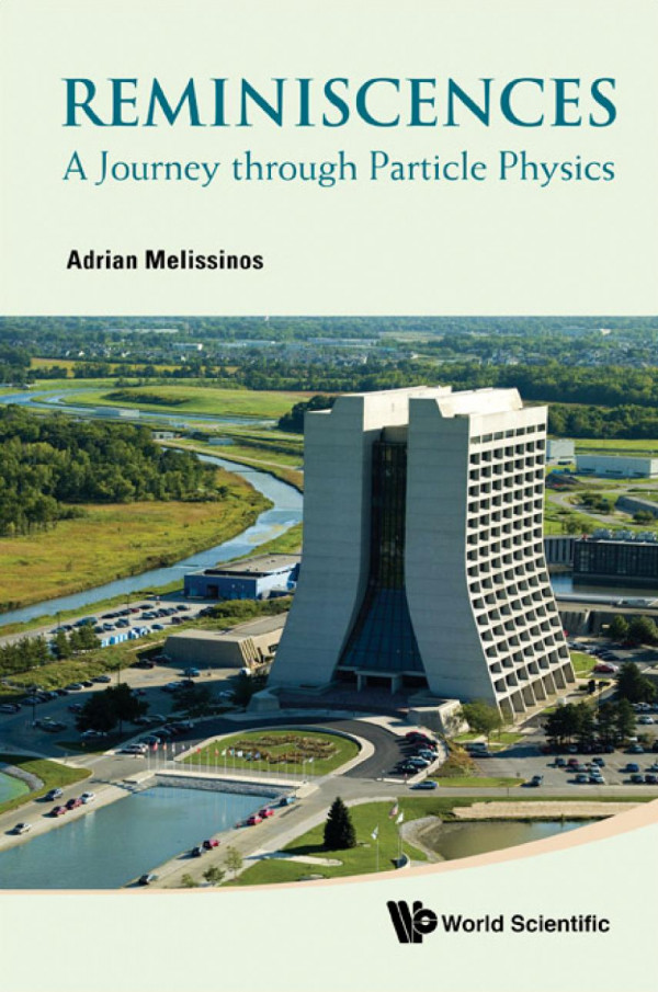 Reminiscences A Journey Through Particle Physics Adrian C Melissinos