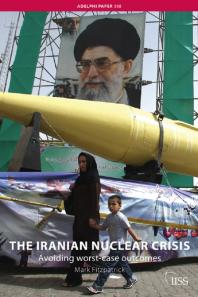 The Iranian Nuclear Crisis Avoiding Worstcase Outcomes First Edition Mark Fitzpatrick