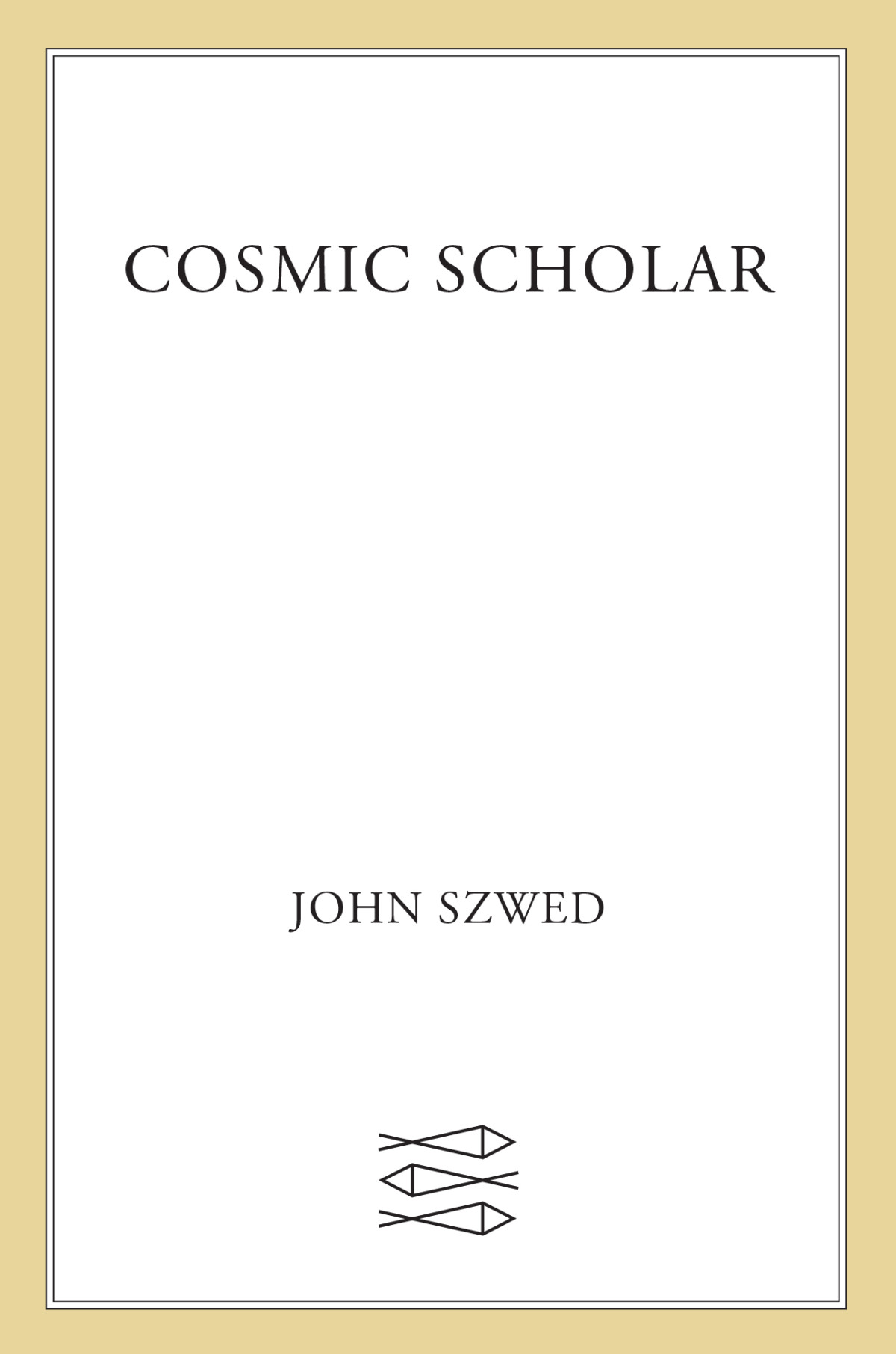 Cosmic Scholar The Life And Times Of Harry Smith John Szwed