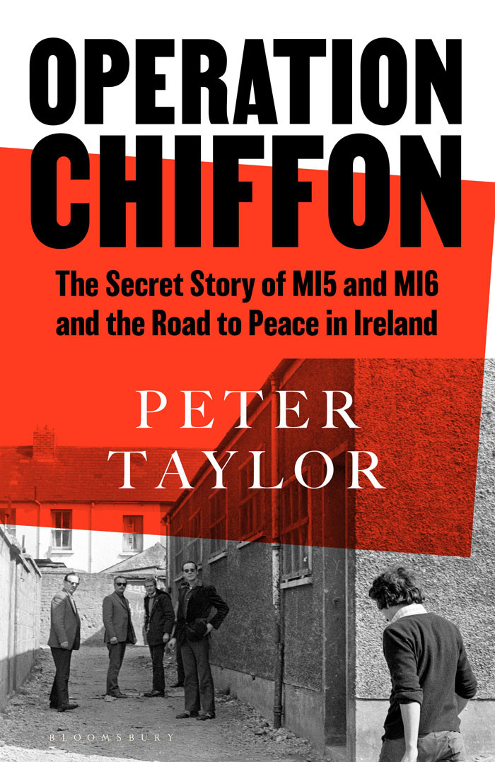 Operation Chiffon The Secret Story Of Mi5 And Mi6 And The Road To Peace In Ireland Peter Taylor