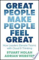 Great People Make People Feel Great How Leaders Elevate Teams With Cloud 9 Thinking 1st Edition Stuart Holah